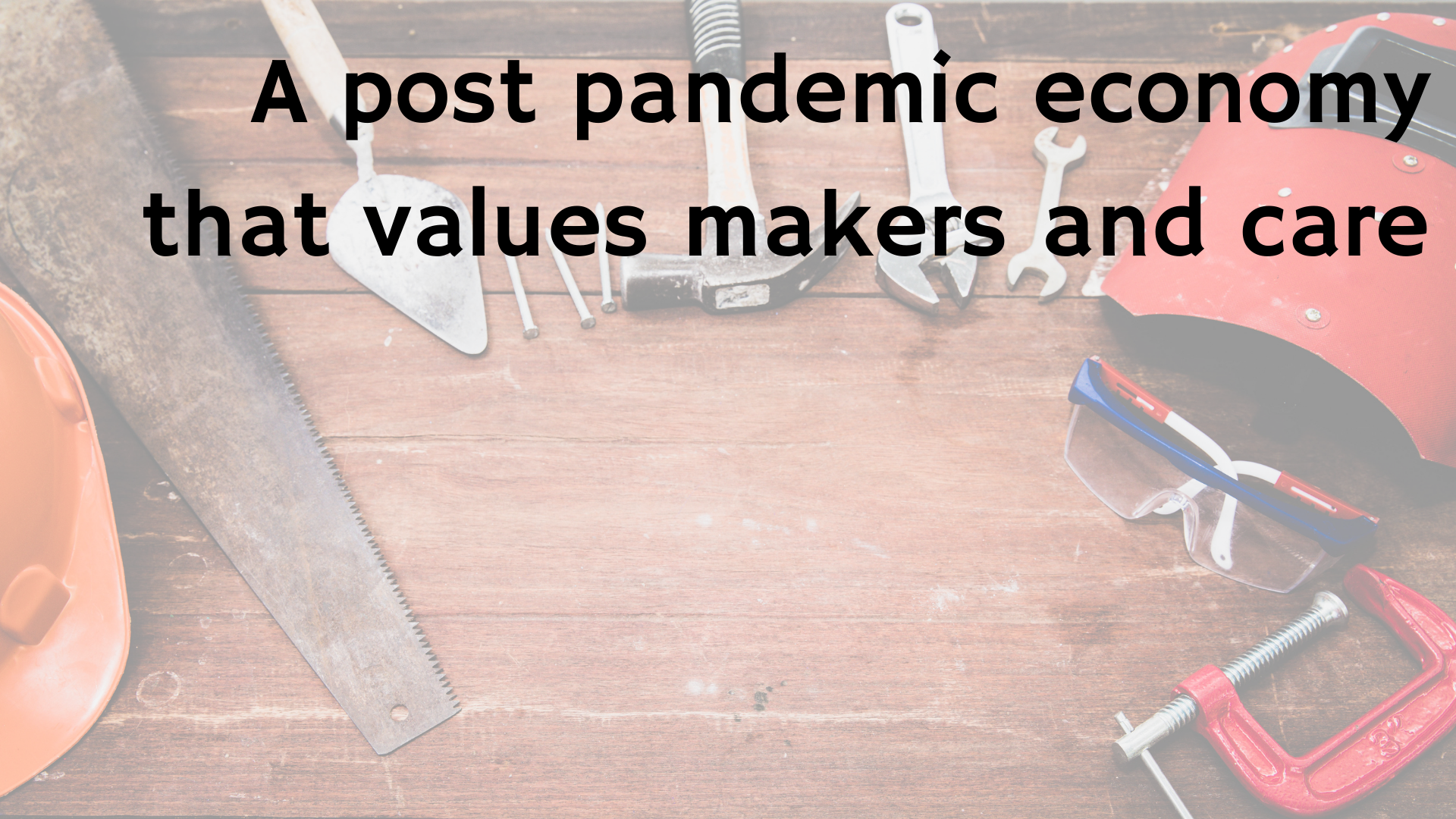 A post pandemic economy that values makers and care